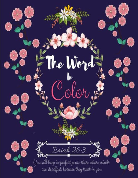 The Word In Color : A Christian Coloring Book With Positive Inspirational Bible Scripture Verses For Adults, Teens. For Relaxation & Meditation, To Color & To Practice The Word Of God