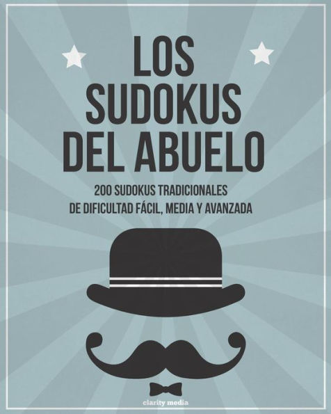 Los Sudokus Del Abuelo : 200 Sudokus Tradicionales De Dificultad Fácil, Media Y Avanzada