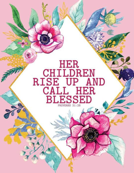 Her Children Rise Up And Call Her Blessed - Proverbs 31:28