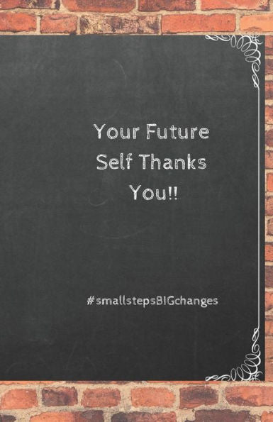 Your Future Self Thanks You! : #Smallstepbigchanges