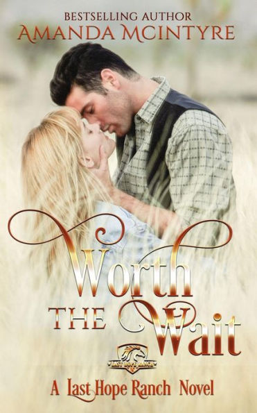 Worth The Wait : A Last Hope Ranch Novel;