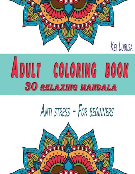Adult coloring book - 30 relaxing mandala: Anti stress - For beginners