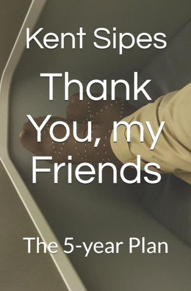 Thank You, My Friends : The 5-Year Plan