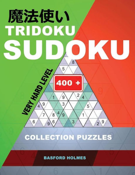 Tridoku Sudoku. Very Hard Level. : 400+ Collection Puzzles. Holmes Presents A Book For Keeping The Brain In Excellent Shape. (Plus 250 Sudoku And 250 Puzzles That Can Be Printed).
