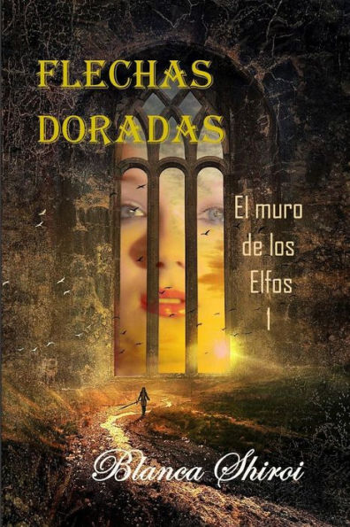 Flechas Doradas 1: El Muro de los Elfos (Spanish Edition)