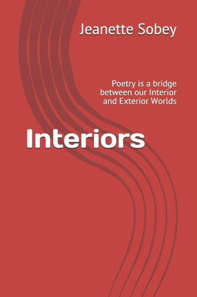 Interiors: Poetry is a bridge between our Interior and Exterior Worlds