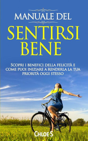 Manuale Del : Sentirsi Bene Scopri I Benefici Della Felicit