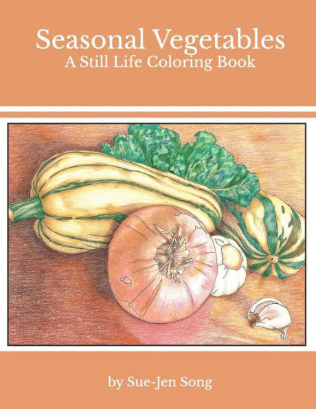 Seasonal Vegetables : A Still Life Coloring Book
