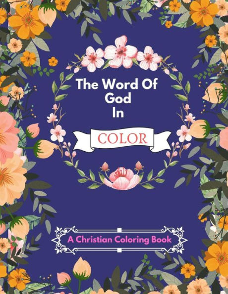 The Word Of God In Color : An Inspirational Adult Coloring Therapy & Relaxation Book For Christians - With Bible Scripture Verses