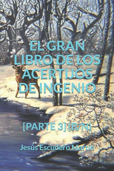 EL GRAN LIBRO DE LOS ACERTIJOS DE INGENIO: [PARTE 3] (B/N) (2 - El GRAN LIBRO de los ACERTIJOS de ingenio (Tapa blanda) (B/N)) (Spanish Edition)