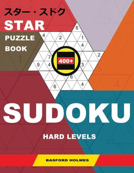 Star Puzzle Book 400+ Sudoku. Hard Levels. : Holmes Presents A Book With Sharpened Puzzles. (Plus 250 Sudoku And 250 Puzzles That Can Be Printed).