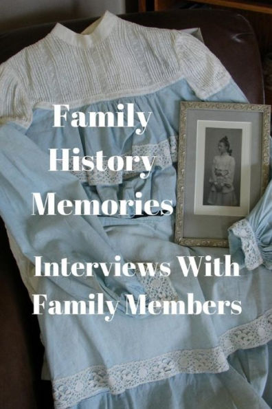 Family History Memories: Interview With Family Members - 9781790383108