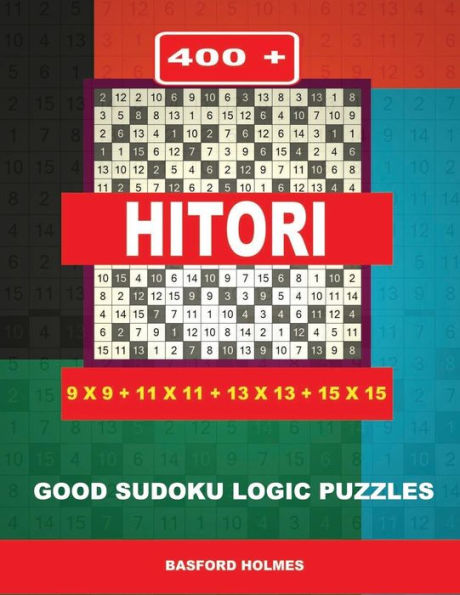400 Hitori 9x9 + 11x11 + 13x13 + 15x15: Good sudoku logic puzzles. Holmes presents to your attention a superb puzzle. (pluz 250 Sudoku and 250 puzzles ... download and print). (Hitori classic puzzles)