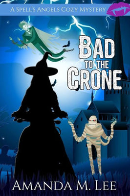 Bad to the Crone (A Spell's Angels Cozy Mystery)