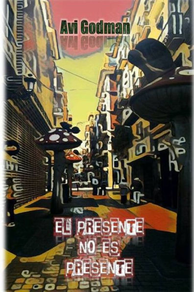 El presente no es presente: Cr?nicas de un viajero entre realidades (Spanish Edition)