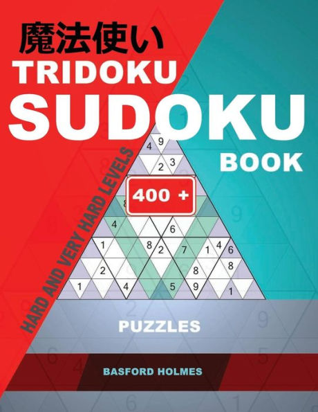 Tridoku Sudoku Book. Hard And Very Hard Levels. : 400+ Puzzles. Holmes Presents The Sudoku Book For Keeping The Brain In Excellent Shape. (Plus 250 Sudoku And 250 Puzzles That Can Be Printed).