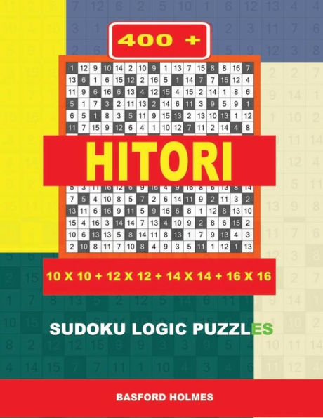 400 Hitori 10x10 + 12x12 + 14x14 + 16x16: Sudoku logic puzzles. Holmes presents to your attention a super puzzle. (pluz 250 Sudoku and 250 puzzles ... download and print). (Hitori classic puzzles)