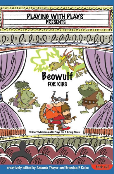 Beowulf for Kids: 3 Short Melodramatic Plays for 3 Group Sizes (Playing With Plays)