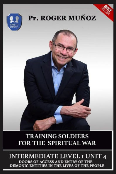 Training Soldiers For Spiritual War. Intermediate Level 1 Unit 4 : Doors Of Access And Entry Of The Demonic Entities In The Lives Of The People