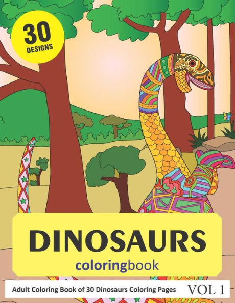Dinosaurs Coloring Book: 30 Coloring Pages of Dinosaur Designs in Coloring Book for Adults (Vol 1)