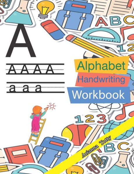 The Alphabet : A-Z Practice Handwriting Workbook For Kids