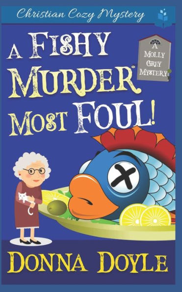 A Fishy Murder Most Foul: Christian Cozy Mystery (A Molly Grey Cozy Mystery)