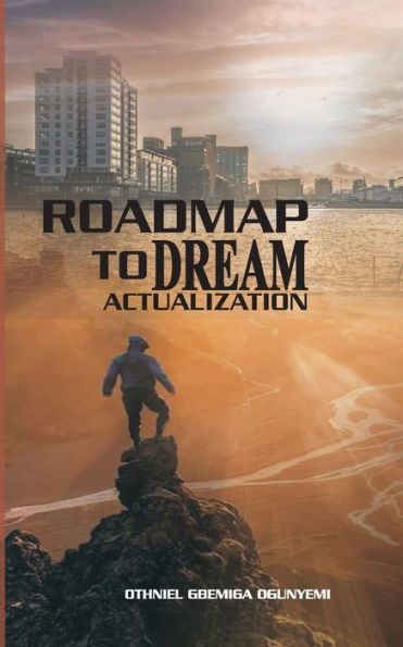 Roadmap To Dream Actualization : 12 Laws Of Living Your Dreams