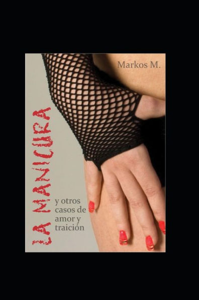 La Manicura: y otros casos de amor y traición (Spanish Edition)