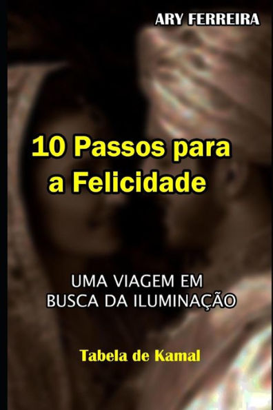 10 PASSOS PARA A FELICIDADE: UMA VIAGEM EM BUSCA DA ILUMINA??O (Portuguese Edition)