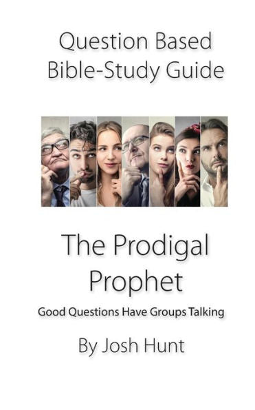 Question-Based Bible Study Guide -- The Prodigal Prophet : Good Questions Have Groups Talking