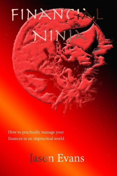Financial Ninja: How to Practically Manage Your Finances in an Impractical World