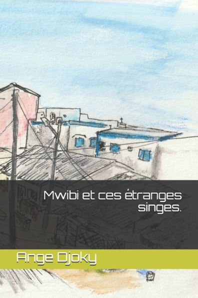 Mwibi Et Ces Étranges Singes.