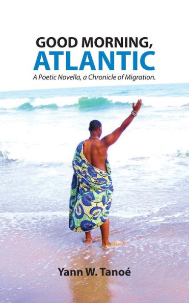 GOOD MORNING, ATLANTIC: Poetic Novella, a Chronicle of Migration