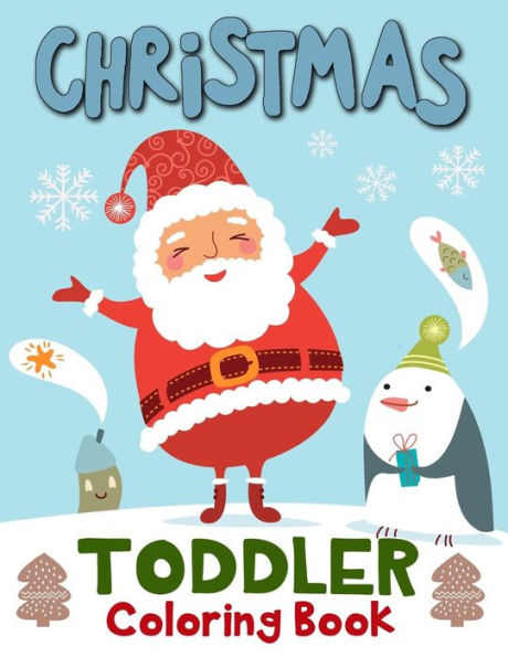 Christmas Toddler Coloring Book: 60 Christmas Coloring Pages for Toddlers, Children, Ages 2-4 and Preschool - 9781790567171