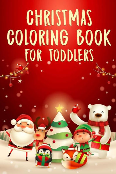 Christmas Coloring Book For Toddlers: 50+ Coloring Pages For Kids
