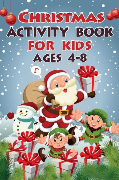 Christmas Activity Book For Kids Ages 4 - 8: 50+ Activities including Word Search, Dot To Dot, Mazes, Coloring Pages And Much More