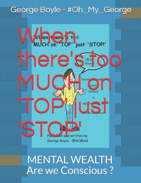 When There's Too Much On 'top' Just 'stop' : The Fine Line Between Insanity Genius And Mental Health Are We Conscious?