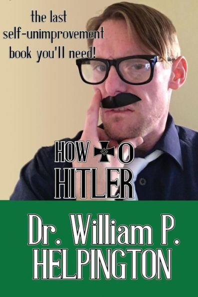 How to Hitler: The last self-unimprovement book you’ll need