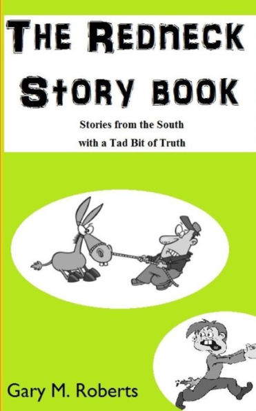 The Redneck Story Book : Stories From The South With A Tad Bit Of Truth