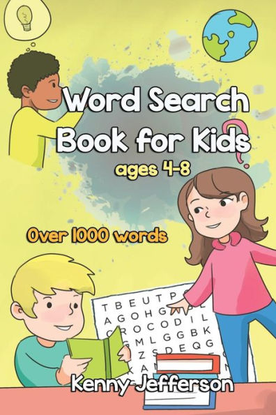 Word Search Books For Kids Ages 4-8 : More Than 1000 Words, Fun And Challenging Puzzles That Improve Your Kids Would Enjoy While Improve Their Vocabulary Ranges And Comprehensions.