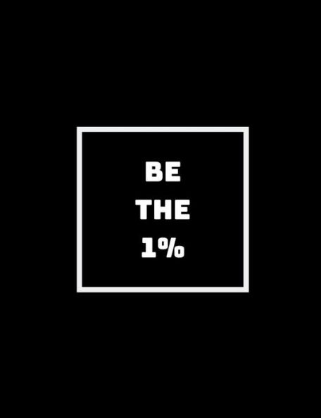 Be The 1%: The Ones Who Do What The Other 99% Won't