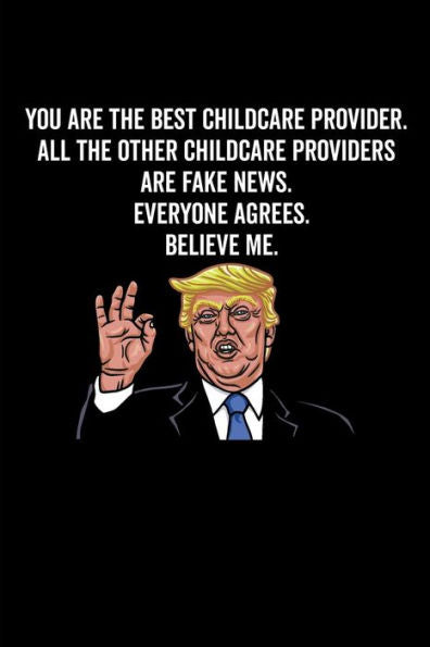 You Are The Best Childcare Provider. All The Other Childcare Providers Are Fake News. Believe Me. Everyone Agrees.