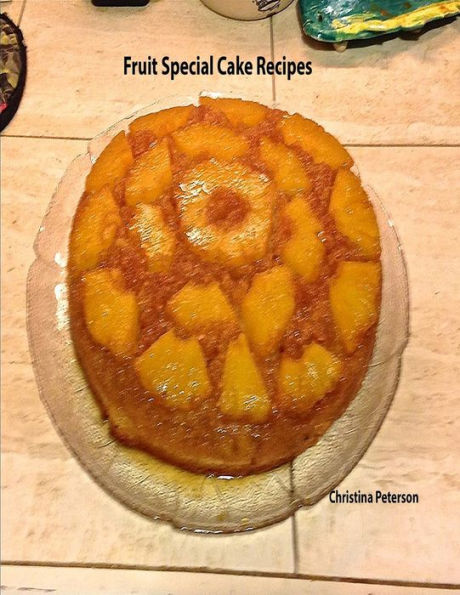 Fruit Special Cake Recipes: 52 desserts for you, Each title has assigned space for comments (Cakes)