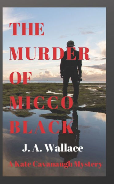 The Murder Of Micco Black : A Kate Cavanaugh Mystery