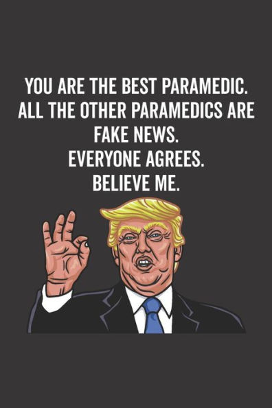 You Are The Best Paramedic. All The Other Paramedics Are Fake News. Believe Me. Everyone Agrees.