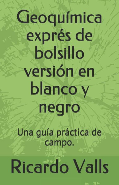 Geoqu?mica expres de bolsillo versi?n en blanco y negro: Una gu?a practica de campo. (Spanish Edition)