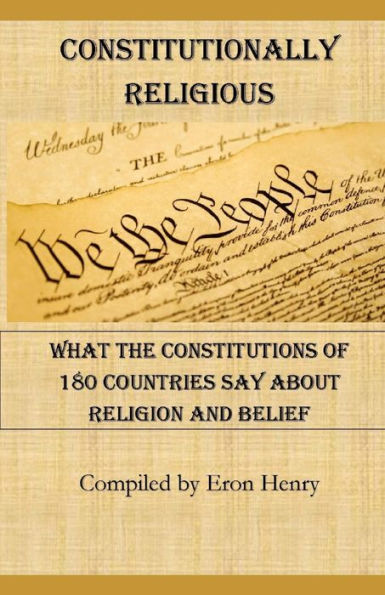 Constitutionally Religious: What the Constitutions of 180 Countries Say About Religion and Belief