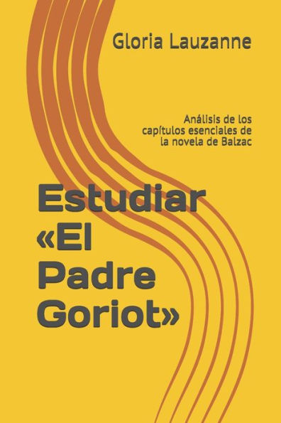 Estudiar «El Padre Goriot»: Analisis de los capítulos esenciales de la novela de Balzac (Spanish Edition)