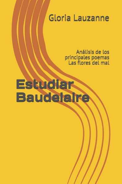 Estudiar Baudelaire: Analisis de los principales poemas Las flores del mal (Spanish Edition)