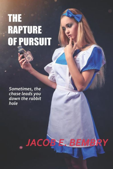 The Rapture Of Pursuit: Sometimes The Chase Leads You Down The Rabbit Hole